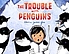 The trouble with penguins by  Rebecca Jordan-Glum 