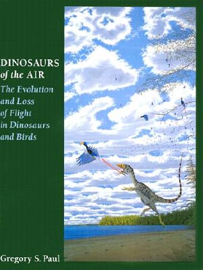 Dinosaurs of the air : the evolution and loss of flight in dinosaurs and  birds 