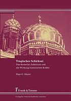 Tragisches Schicksal : das deutsche Judentum und die Wirkung historischer Kräfte : eine Übung in angewandter Geschichtsphilosophie