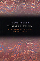 Thomas Kuhn : a philosophical history for our times