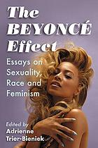 The Beyonce Effect Essays On Sexuality Race And Feminism Book 16 Worldcat Org The Beyonce Effect Essays On Sexuality Race And Feminism Book 16 Worldcat Org