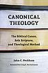 Canonical theology : the biblical canon, sola... Autor: John Peckham