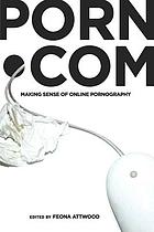Porn.com : making sense of online pornography | WorldCat.org