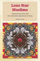 Lone star Muslims : transnational lives and the South Asian experience in Texas