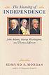 The meaning of indepedence : John Adams, George... by Edmund Sears Morgan