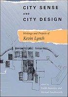 City sense and city design : writings and projects of Kevin Lynch