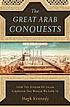 The great Arab conquests : how the spread of Islam... by  Hugh Kennedy 