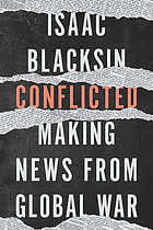 Front cover image for Conflicted : making news from global war