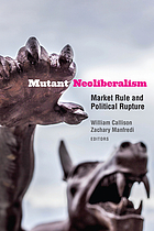 Mutant neoliberalism : market rule and political rupture