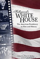 Hollywood's White House : the American presidency in film and history