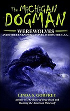 The Michigan dogman : werewolves and other unknown canines across the U.S.A.