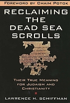 Reclaiming the Dead Sea Scrolls : the history of Judaism, the background of Christianity, and the lost library of Qumran