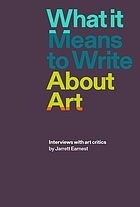 What it means to write about art : interviews with art critics
