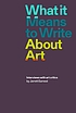 What it means to write about art : interviews... by  Jarrett Earnest 