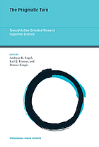 The pragmatic turn : toward action-oriented views in cognitive science