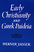 Early Christianity and Greek paideia. by  Werner Jaeger 