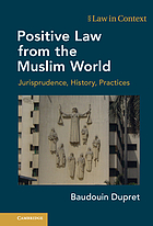 Positive law from the Muslim world : jurisprudence, history, practices