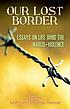 Our lost border : essays on life amid the narco-violence by  Sarah Cortez 