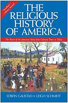 The religious history of America : [the heart of the American story from colonial times to today]