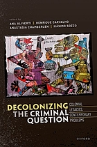 Decolonizing the criminal question : colonial legacies, contemporary problems
