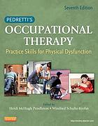 Pedretti S Occupational Therapy Practice Skills For Physical Dysfunction Book 2013 Worldcat Org