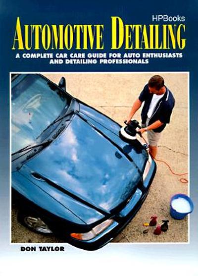 Automotive Detailing A Complete Car Care Guide For Auto Enthusiasts