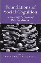 Foundations of social cognition : a festschrift in honor of Robert S. Wyer, Jr.