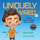 Uniquely wired : a book about autism and its gifts