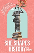 Front cover image for She shapes history : guided walks and stories about great Australian women