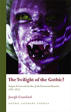 The twilight of the Gothic? : vampire fiction and the rise of the paranormal romance [1991-2012]