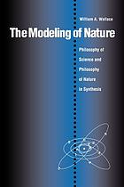 The modeling of nature : philosophy of science and philosophy of nature in synthesis
