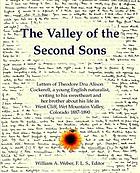 The valley of the second sons : letters of Theodore Dru Alison Cockerell, a young English naturalist, writing to his sweetheart and her brother about his life in West Cliff, Wet Mountain Valley, Colorado, 1887-1890