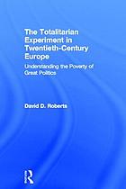 The totalitarian experiment in twentieth-century Europe : understanding the poverty of great politics