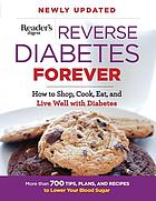 Reverse diabetes forever newly updated : how to shop, cook, eat and live well with diabetes