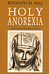 Holy anorexia by  Rudolph M Bell 