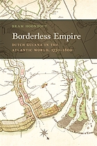 Borderless empire : Dutch Guiana in the Atlantic World, 1750-1800