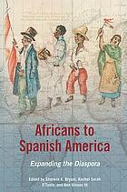 Africans to Spanish America : expanding the diaspora