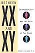 Between XX and XY : intersexuality and the myth... by  Gerald N Callahan 