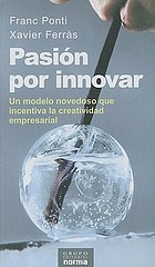 Pasión por innovar : un modelo novedoso que incentiva la creatividad empresarial