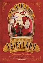 Front cover image for The girl who circumnavigated Fairyland in a ship of her own making
