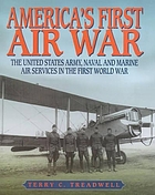 America's first air war : the United States army, naval and marine air services in the First World War