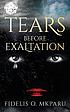 Tears before exaltation by  Fidelis O Mkparu 