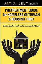 Pretreatment guide for homeless outreach & housing first : helping couples, youth, and unaccompanied adults