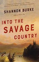 Into the Savage Country A Novel