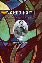 Naked faith : the mystical theology of Phoebe Palmer