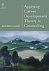 Applying career development theory to counseling by  Richard S Sharf 
