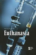 Euthanasia ; [opposing viewpoints]