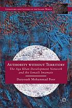 Authority without territory : the Aga Khan Development Network and the Ismaili imamate