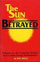 The Sun betrayed : a report on the Corporate seizure of U.S. solar energy development