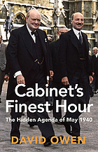 Cabinet's Finest Hour : the Hidden Agenda of May 1940.